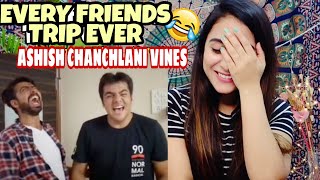 Every Friends Trip ever Ashish Chanchlani ashish chanchlani  Reaction By Illumi Girl [upl. by Treblih152]