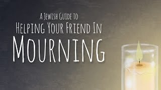 Jewish Guide to Shiva Practices and Helping Your Friend in Mourning [upl. by Halliday]