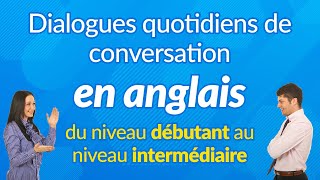 Dialogues quotidiens de conversation en anglais  du niveau débutant au niveau intermédiaire [upl. by Cesya]