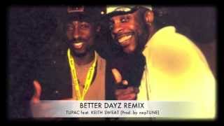 2Pac  Better Dayz Remix feat Keith Sweat Prod by nepTUNE [upl. by Nnaed]