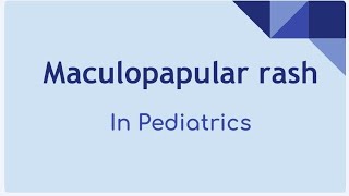 Maculopapular Rash In Pediatrics [upl. by Orabel]