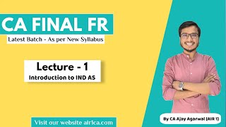 CA Final FR Lecture 1  Introduction to Ind AS  Latest Batch as per New Syllabus  CA Ajay Agarwal [upl. by Nyar426]