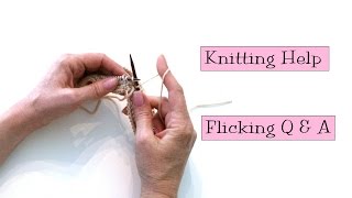 Knitting Help  Flicking Q amp A [upl. by Idnic968]