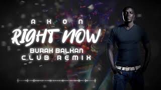 Akon  Right Now  Burak Balkan Club Remix  2019 [upl. by Lenad]