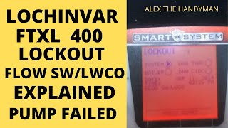 LOCHINVAR FTXL 400 LOCKOUT FLOW SWLWCO EXPLAINED PUMP FAILED [upl. by Carrol]