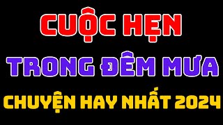 Cuộc hen trong đem mưa chuyện hay nhất 2024 kechuyendemkhuya  Nana chan [upl. by Angle137]