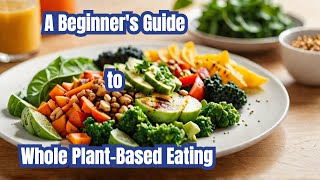 Transform Your Health The Power of a Whole PlantBased Diet [upl. by Ashwell65]