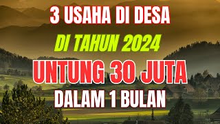 3 PELUANG USAHA DI DESA DI TAHUN 2024 UNTUNG 30 JUTA 1 BULAN  IDE BISNIS MODAL KECIL UNTUNG BESAR [upl. by Berthe432]