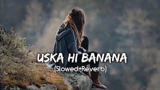 Uska Hi Banana Slowed Reverb  Arijit Singh Best Song  Lofi Songs  Heart Teaching Lofi Songs [upl. by Cheri]