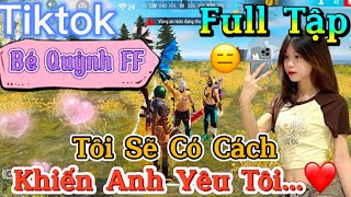 Tik Tok Free Fire  Phim ngắn Tôi Sẽ Có Cách Khiến Anh Phải Yêu Tôi ”FULL Tập  Bé Quỳnh FF [upl. by Aehc382]