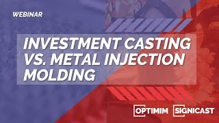 Investment Casting vs Metal Injection Molding Webinar [upl. by Nuli]