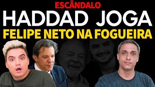 ESCÂNDALO  Haddad joga Felipe Neto na fogueira Foca na Hipocrisia [upl. by Nelleoj406]