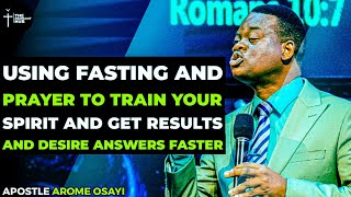 USING FASTING AND PRAYER TO TRAIN YOUR SPIRIT amp GET RESULTS amp DESIRE ANSWERS FASTER  APOSTLE AROME [upl. by Rennug]