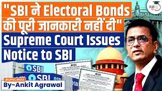 Electoral Bonds Supreme Court Issues Notice to SBI for Not Releasing Unique Numbers  UPSC GS2 [upl. by Artemla]