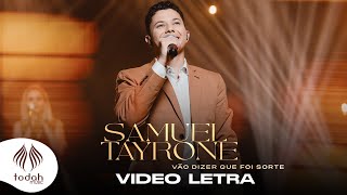 Samuel Tayrone  Vão Dizer Que Foi Sorte Vídeo Letra [upl. by Natascha638]