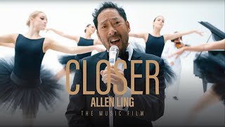 Closer The Music Film  Allen Ling [upl. by Eirrek]