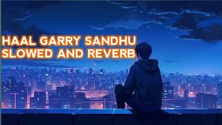 Haal Garry Sandhu Slow And Reverb  Ajw Music  Latest Punjabi Songs 2024 [upl. by Llekram]