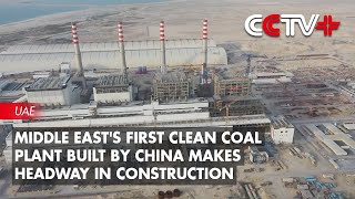 Middle Easts First Clean Coal Plant Built by China Makes Headway in Construction [upl. by Nylloc]