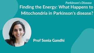 Parkinsons Disease quotFinding the energy What happens to mitochondria in PDquot by Prof Sonia Gandhi [upl. by Hajidak]