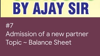 7 Admission of a new partner  Topic  Balance Sheet [upl. by Swayne]