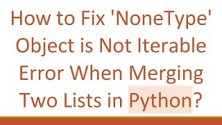 How to Fix NoneType Object is Not Iterable Error When Merging Two Lists in Python [upl. by Nefets]