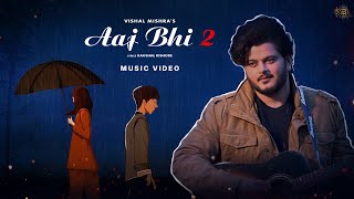 Aaj Bhi 2 Music Video Vishal Mishra  Kaushal Kishore  VYRL Originals [upl. by Deyes]