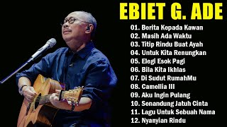 Ebiet G Ade 2024  20 Lagu Populer Ebiet G Ade  Titip Rindu Buat Ayah [upl. by Frech459]