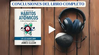 CONCLUSIONES DE HÁBITOS ATÓMICOS DE JAMES CLEAR QUE REVELAN EL SECRETO DEL ÉXITO [upl. by Ahsilav]