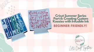 Cricut Summer Series Part 6  Custom Infusible Ink Can Coolers Koozies [upl. by Alahsal]