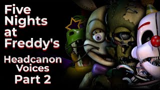 Five Nights at Freddys Headcanon Voices Part 2 [upl. by Aislehc]