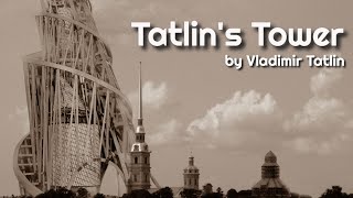 Tatlins Tower by Vladimir Tatlin [upl. by Labotsirhc]