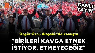 Özgür Özel Alaşehir’de konuştu Birileri kavga etmek istiyor etmeyeceğiz CANLI [upl. by Eneg]