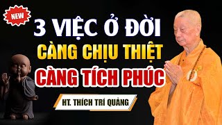 3 Việc Ở Đời Càng Chấp Nhận Chịu Thiệt Càng Tích Thêm Phúc  Hòa Thượng Thích Trí Quảng [upl. by Shaikh443]