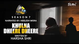 Khulna Dheere Dheere  Written By Harsha Shri  YKIB Season 7  Neelesh Misra [upl. by Louisette]