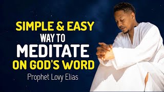 How to Meditate on Gods Word  SIMPLE AND EASY WAY Prophet Lovy Elias [upl. by Shulman93]