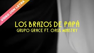 Los Brazos de Papá  Grupo Grace feat Oasis Ministry LETRA [upl. by Ara412]