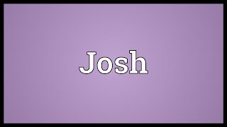 Josh Meaning [upl. by Ybrad470]