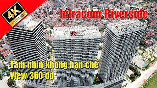 Dự án Intracom Reverside Tầm nhìn không hạn chế view 360 độ [upl. by Alidis864]