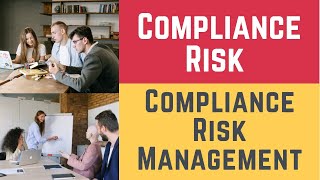 Compliance Risk and Compliance Risk Management Risks Compliance Risk amp Risk Compliance Management [upl. by Hamachi]