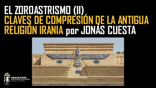 Zoroastrismo II La antiquísima religión del mundo iranio Claves de comprensión Jonas Cuesta [upl. by Curkell]