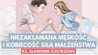 Niezakłamana męskość i kobiecość siłą małżeństwa  ks Sławomir Kostrzewa [upl. by Ulland]