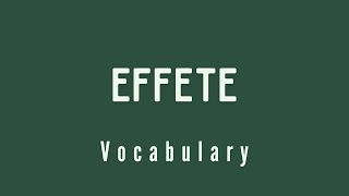 What is the meaning of Effete [upl. by Rowan]