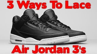 3 WAYS TO LACE Air Jordan 3s [upl. by Usanis]