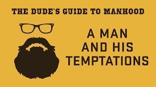 The Dudes Guide to Manhood A Man and His Temptations [upl. by Eimmas]