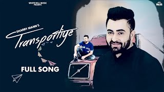 Sharry Mann Punjabi Song  Transportiye  Nick Dhammu [upl. by Irtemed]