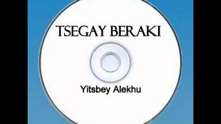 Tsegay Beraki  Yitsbey Alekhu [upl. by Blaire]