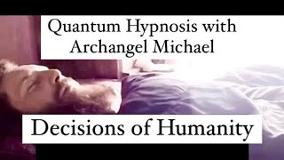 Decisions of Humanity  Quantum Hypnosis with Archangel Michael [upl. by Cowley]