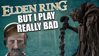 Elden Ring But I Play Really Bad [upl. by Nyrroc]