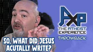 So What Was It That Jesus Actually Wrote Again  The Atheist Experience Throwback [upl. by Kafka394]