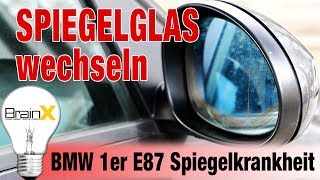 Seitenspiegel Außenspiegel Spiegelglas wechseln MBW 1er E87 Spiegelkrankheit [upl. by Hulbard]